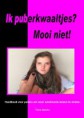 Ik puberkwaaltjes? Mooi niet!